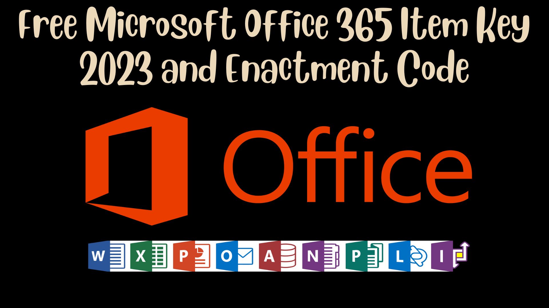 Free Microsoft Office 365 Item Key 2023 And Enactment Code