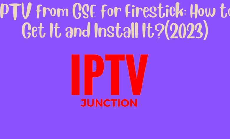 Iptv From Gse For Firestick: How To Get It And Install It?(2023)