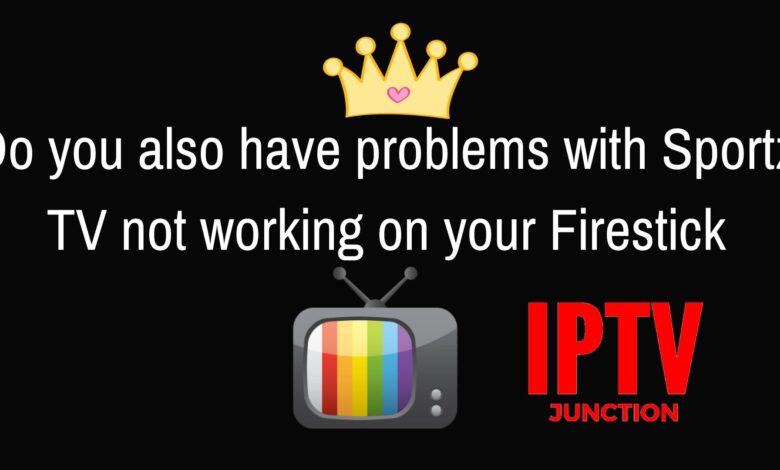 Do You Also Have Problems With Sportz Tv Not Working On Your Firestick